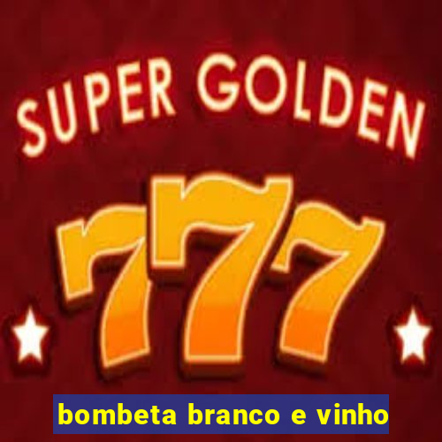 bombeta branco e vinho